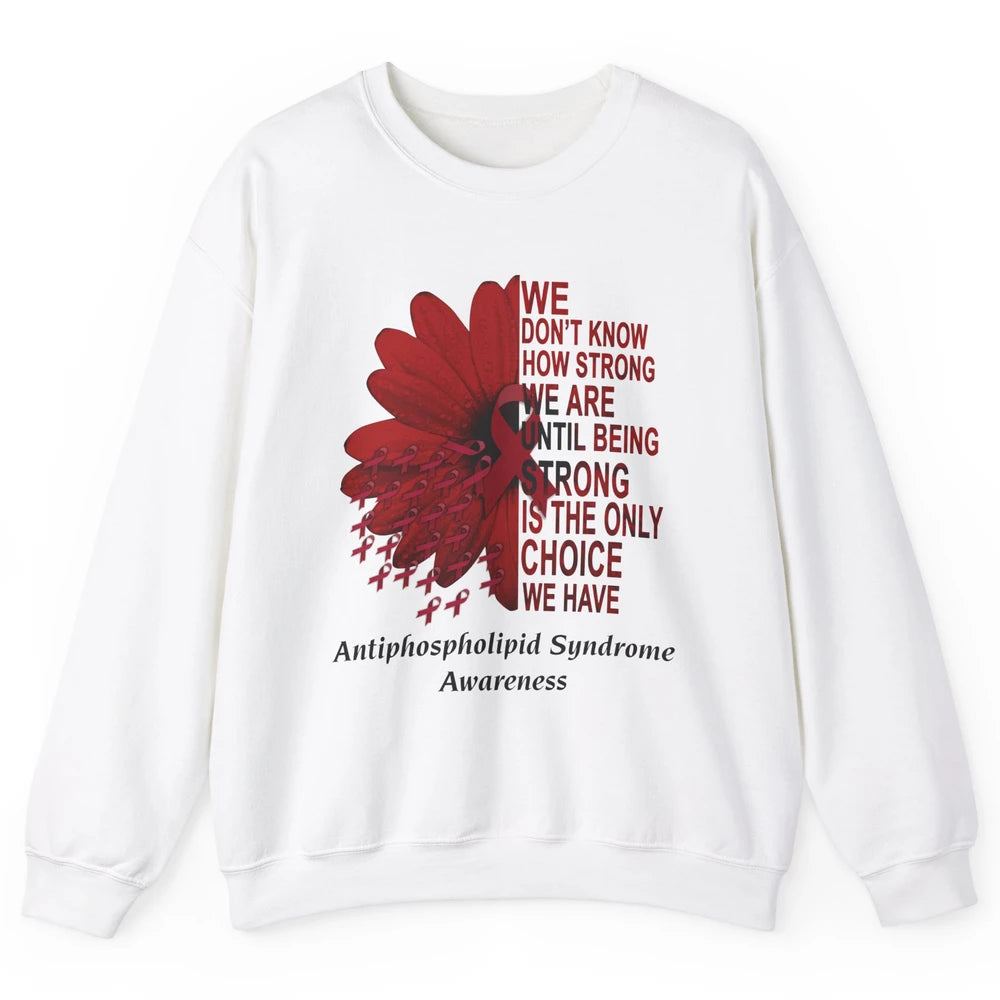 Antiphospholipid Syndrome Burgundy We Don't Know How Strong Unisex Crewneck Sweatshirt