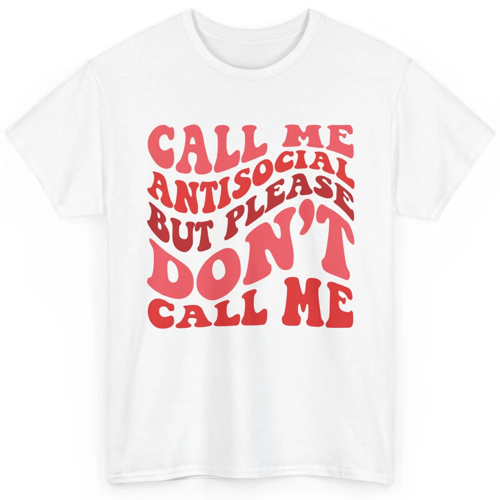 Funny Call Me Antisocial But Please Don't Call Me Sarcastic Classic Unisex T-Shirt