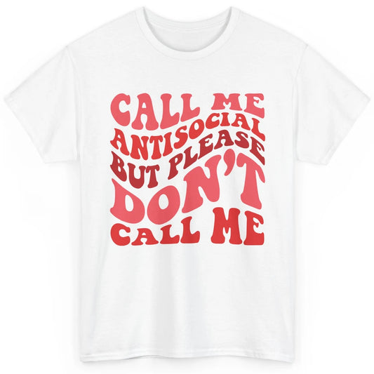 Funny Call Me Antisocial But Please Don't Call Me Sarcastic Classic Unisex T-Shirt