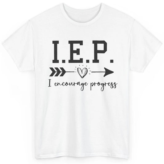 SPED Teacher I Encourage Progress IEP Squad Special Edu Gift Classic Unisex T-Shirt