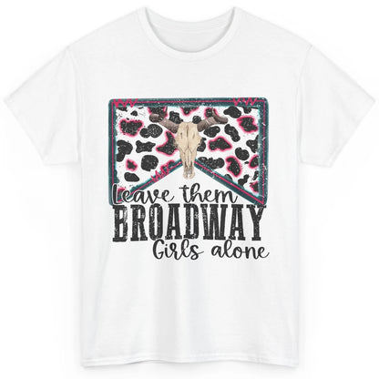 Cowhide Bull Skull Leave Them Broadway Girls Alone Western Classic Unisex T-Shirt