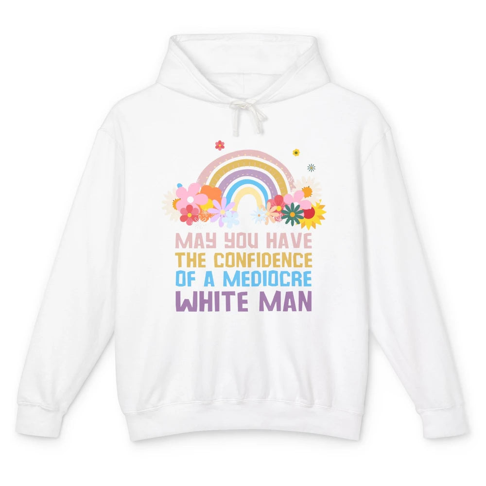 May You Have The Confidence Of A Mediocre White Man Feminist Unisex Lightweight Hoodie