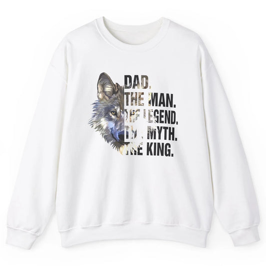 Wolf Dad The Man The Legend The Myth The King Fathers Day Unisex Crewneck Sweatshirt