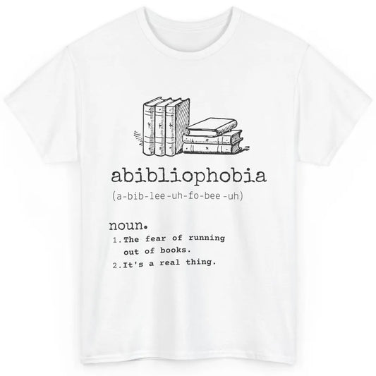 Abibliophobia Fear Of Running Out Of Books Reading Lovers Classic Unisex T-Shirt