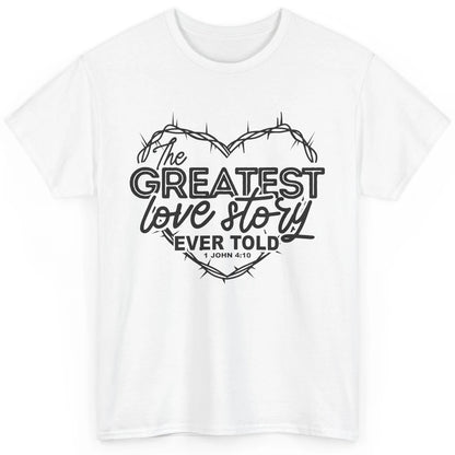 Christian The Greatest Love Story Ever Told Bible Religious Classic Unisex T-Shirt