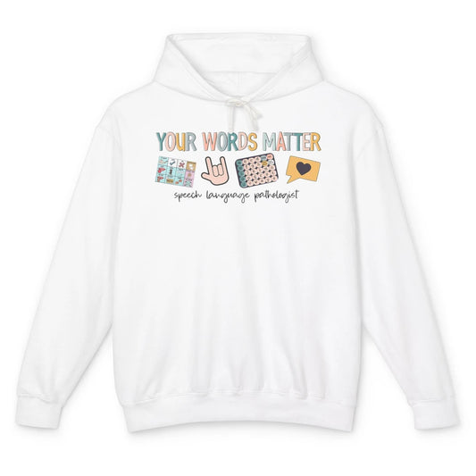 Your Words Matter Speech Language Pathologist SLP Sped Teach Unisex Lightweight Hoodie