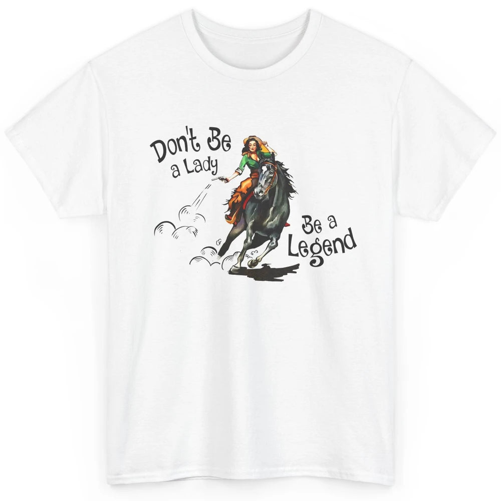 Cowgirl Hold Your Horses Be A Legend Western Country Cowboys Classic Unisex T-Shirt