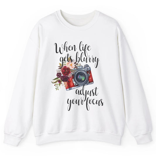 When Life Gets Blurry Adjust Your Focus Camera Photographer Unisex Crewneck Sweatshirt