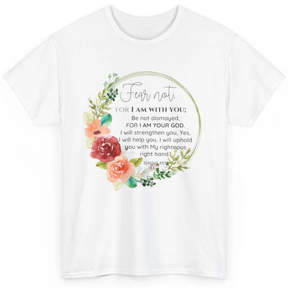 Floral Christian Fear Not For I Am With You Bible Verse Classic Unisex T-Shirt