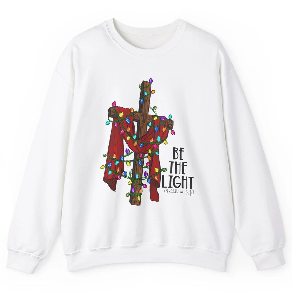 Be The Light Cross Christmas Lights Faith In Jesus Christian Unisex Crewneck Sweatshirt