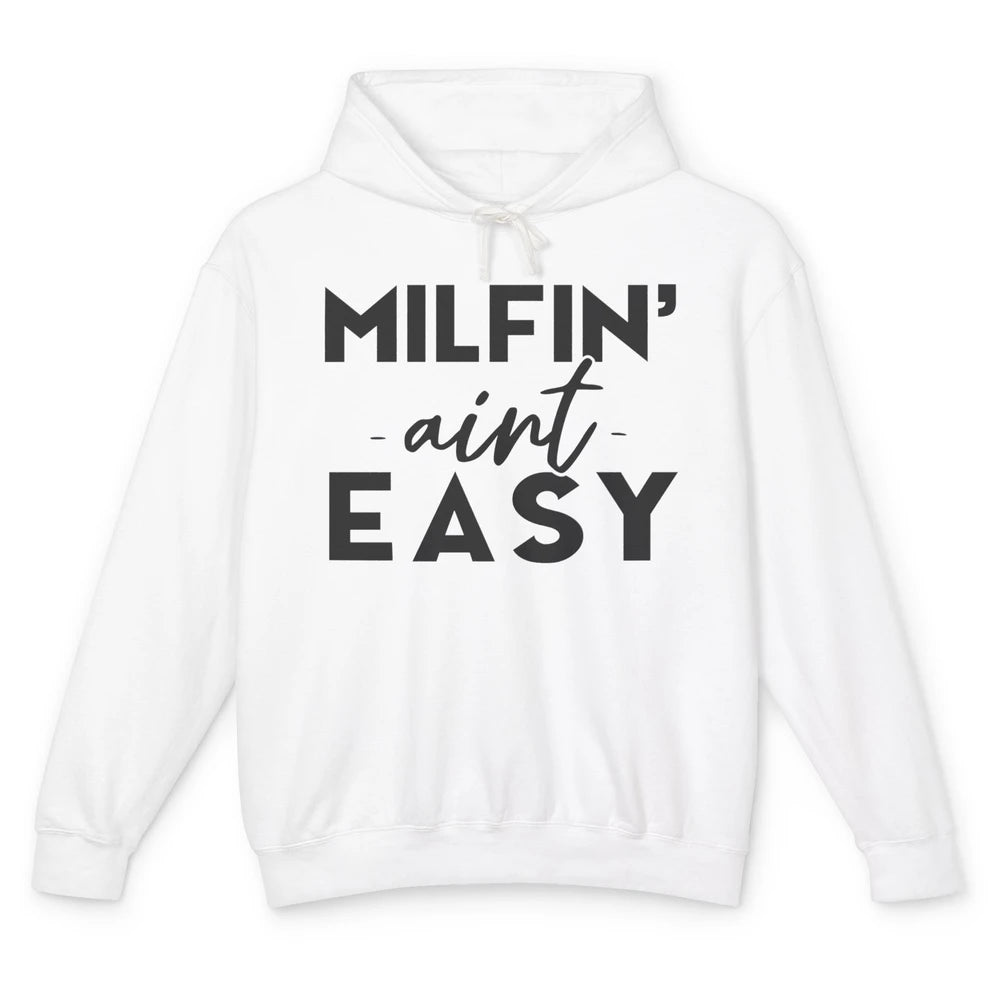 Funny Milfing Ain't Easy Sarcastic Antisocial Women Lady Unisex Lightweight Hoodie