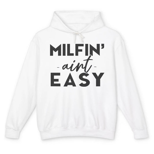 Funny Milfing Ain't Easy Sarcastic Antisocial Women Lady Unisex Lightweight Hoodie