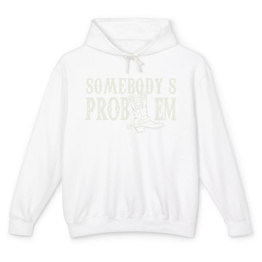 Funny Somebody's Problem Western Country Cowboy Cowgirls Unisex Lightweight Hoodie