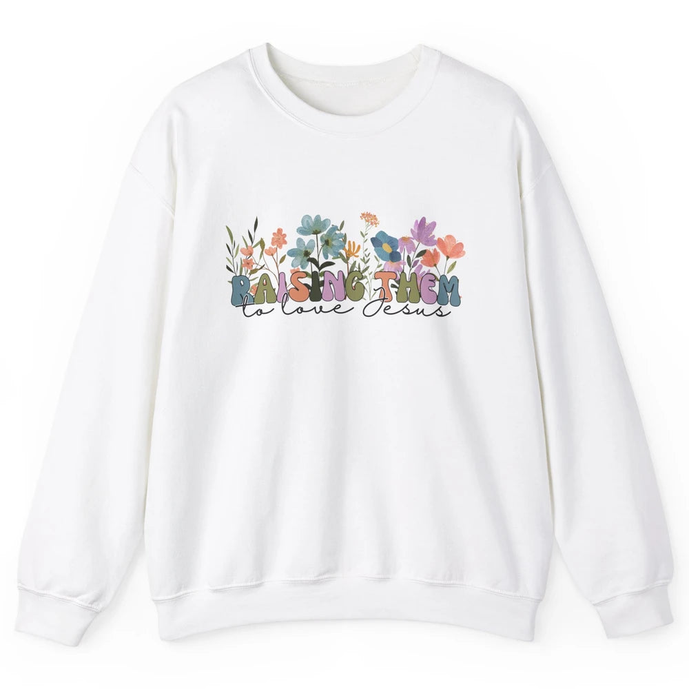 Wildflower Raising Them To Love Jesus Christian Bible Verse Unisex Crewneck Sweatshirt