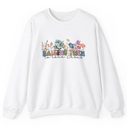 Wildflower Raising Them To Love Jesus Christian Bible Verse Unisex Crewneck Sweatshirt