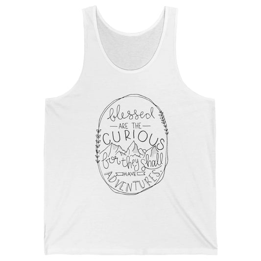 Blessed Are The Curious For They Shall Have Adventures Unisex Jersey Tank