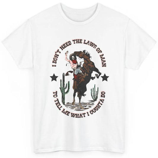 Cowgirl Horsing I Don't Need The Laws Of Men Western Country Classic Unisex T-Shirt