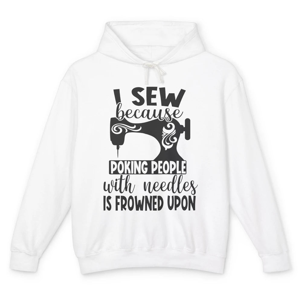 I Sew Because Poking People With Needles is Frowned Upon Unisex Lightweight Hoodie