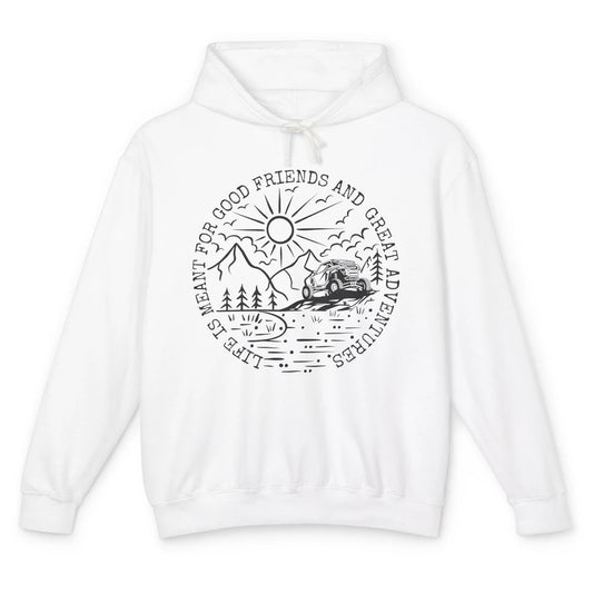 SXS Life Meant For Good Friends Great Adventure ATV UTV Ride Unisex Lightweight Hoodie