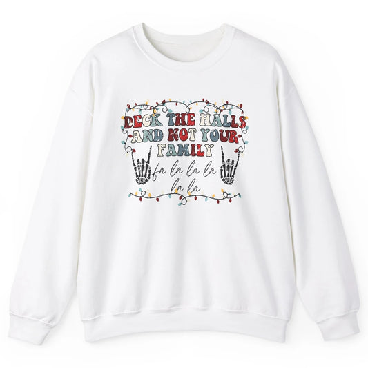 Skeleton Deck The Hall And Not Your Family Christmas Costume Unisex Crewneck Sweatshirt