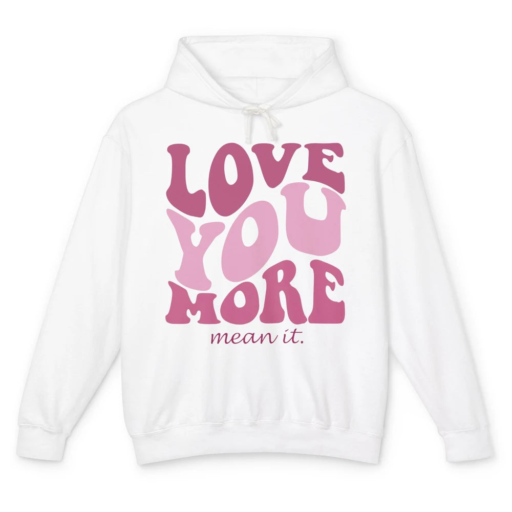 Groovy Love You More Mean It Inspirational Motivational Unisex Lightweight Hoodie