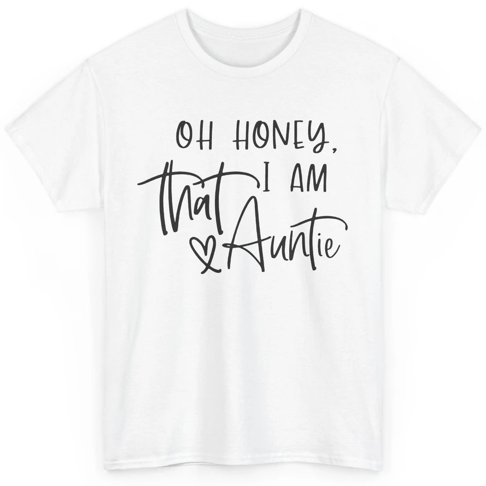 Funny Auntie Oh Honey I'm That Auntie Sister Auntie Gift Classic Unisex T-Shirt