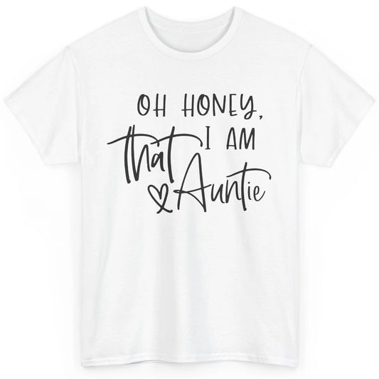 Funny Auntie Oh Honey I'm That Auntie Sister Auntie Gift Classic Unisex T-Shirt