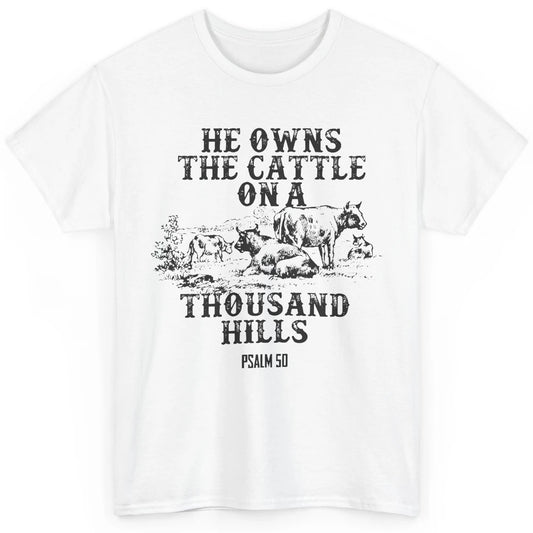 Cows He Owns The Cattle On Thousand Hill Bible Verse Western Classic Unisex T-Shirt