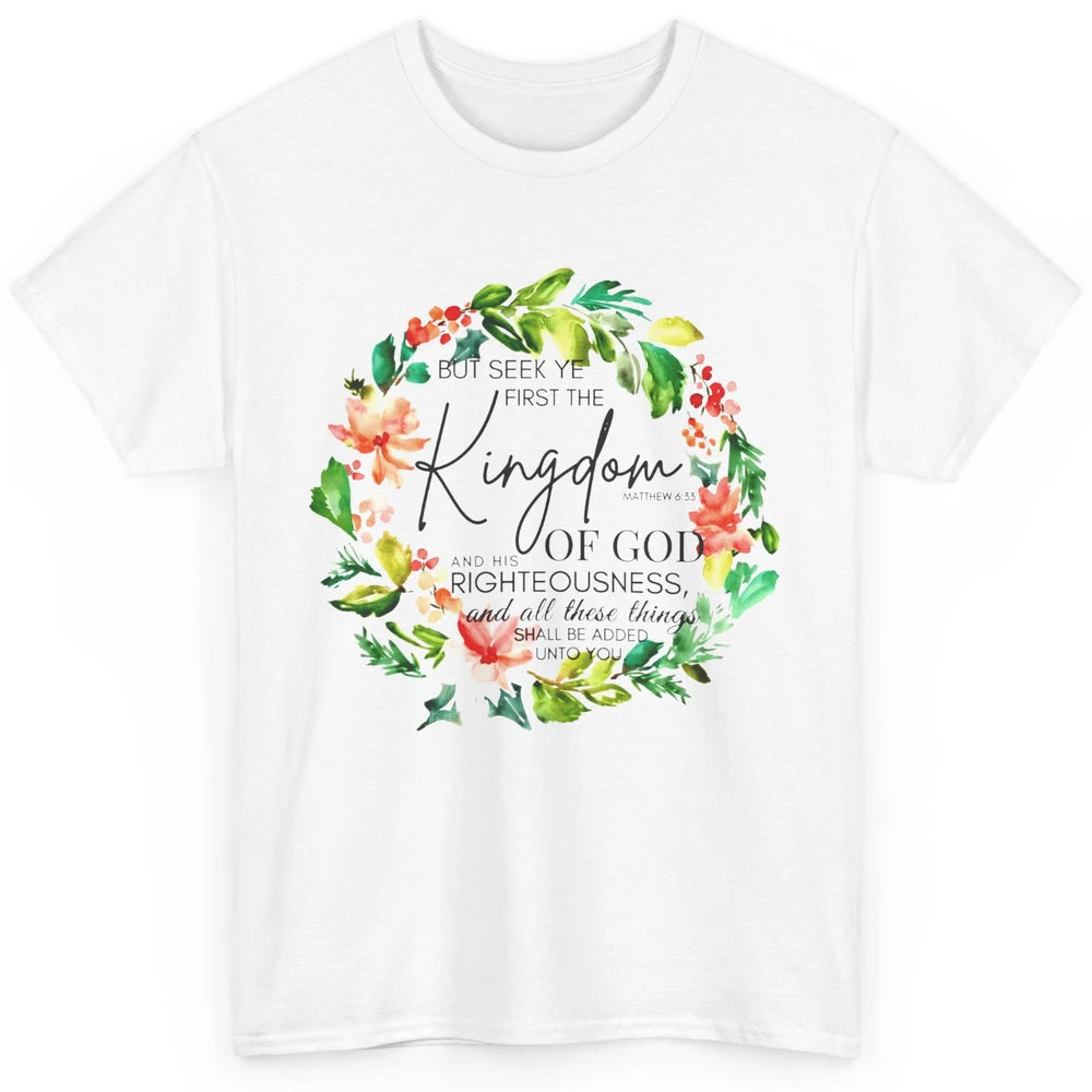 Floral Christian Seek Ye First Kingdom Of God Bible Verse Classic Unisex T-Shirt