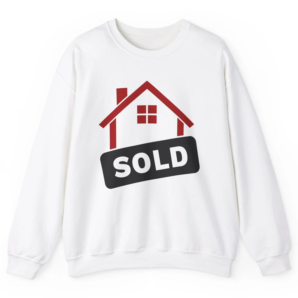 Sold House Hunting Realtor Real Estate Life House Investment Unisex Crewneck Sweatshirt