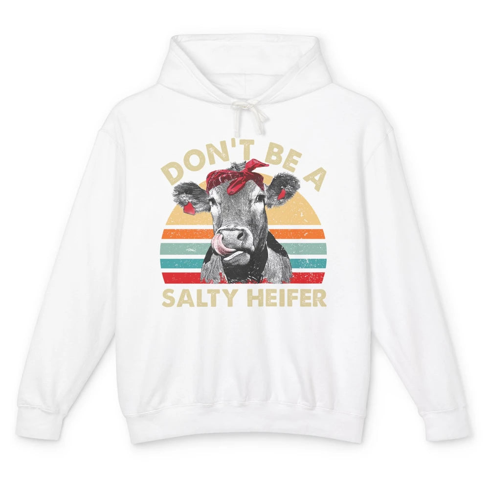 Don't Be A Salty Heifer Funny Heifer Vintage Cow Lovers Unisex Lightweight Hoodie