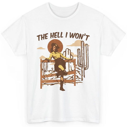 The Hell I Wont Cowgirl Cowboy Western Country Vintage Texas Classic Unisex T-Shirt