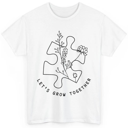 Autism Awareness Let's Grow Together Autism Teacher Gift Classic Unisex T-Shirt