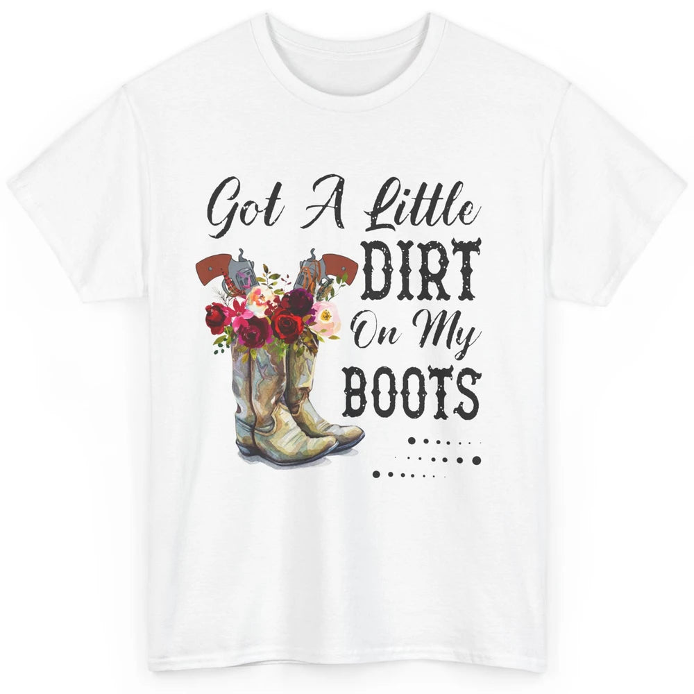 Cowgirl Got A Little Dirt On My Boots Western Country Girl Classic Unisex T-Shirt