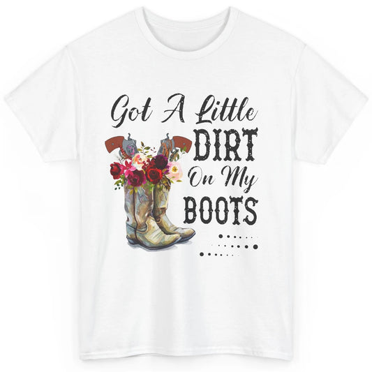 Cowgirl Got A Little Dirt On My Boots Western Country Girl Classic Unisex T-Shirt