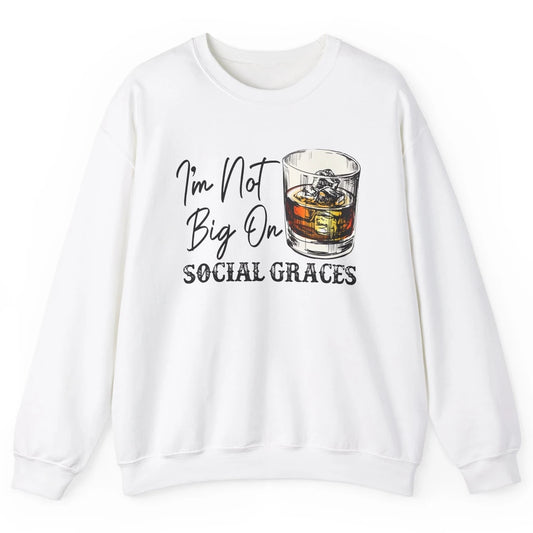 Vintage Whiskey I'm Not Big On Social Graces Western Country Unisex Crewneck Sweatshirt