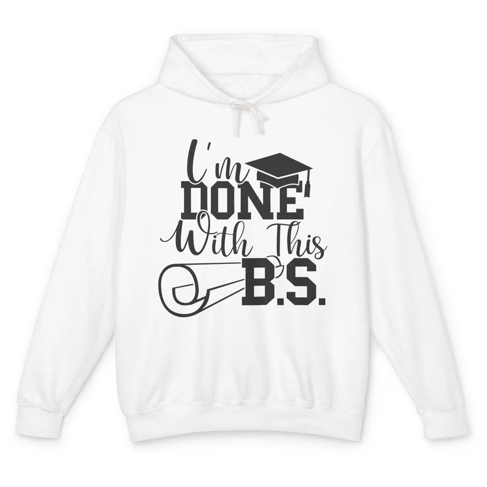 I'm Done With This B.S. Bachelor's Degree Graduation Senior Unisex Lightweight Hoodie