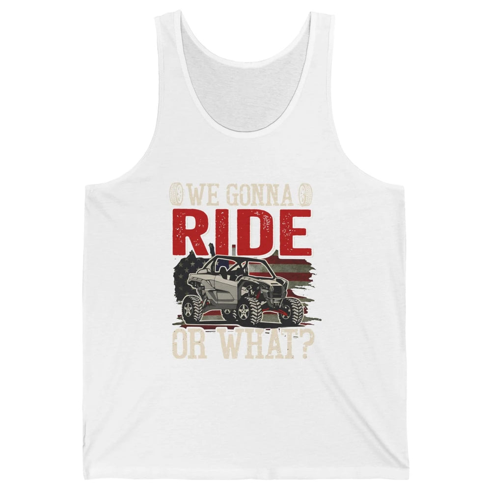 SXS Rider US Flag We Gonna Ride Or What Offroad UTV Life Unisex Jersey Tank