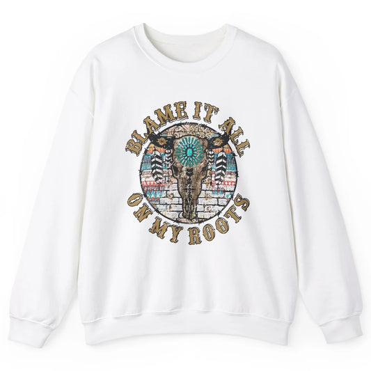 Boho Bull Skull Blame It All On My Roots Western Country Unisex Crewneck Sweatshirt