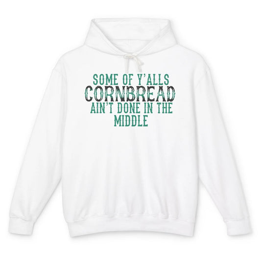 Funny Some Of Y'alls Cornbread Ain't Done In The Middle Unisex Lightweight Hoodie