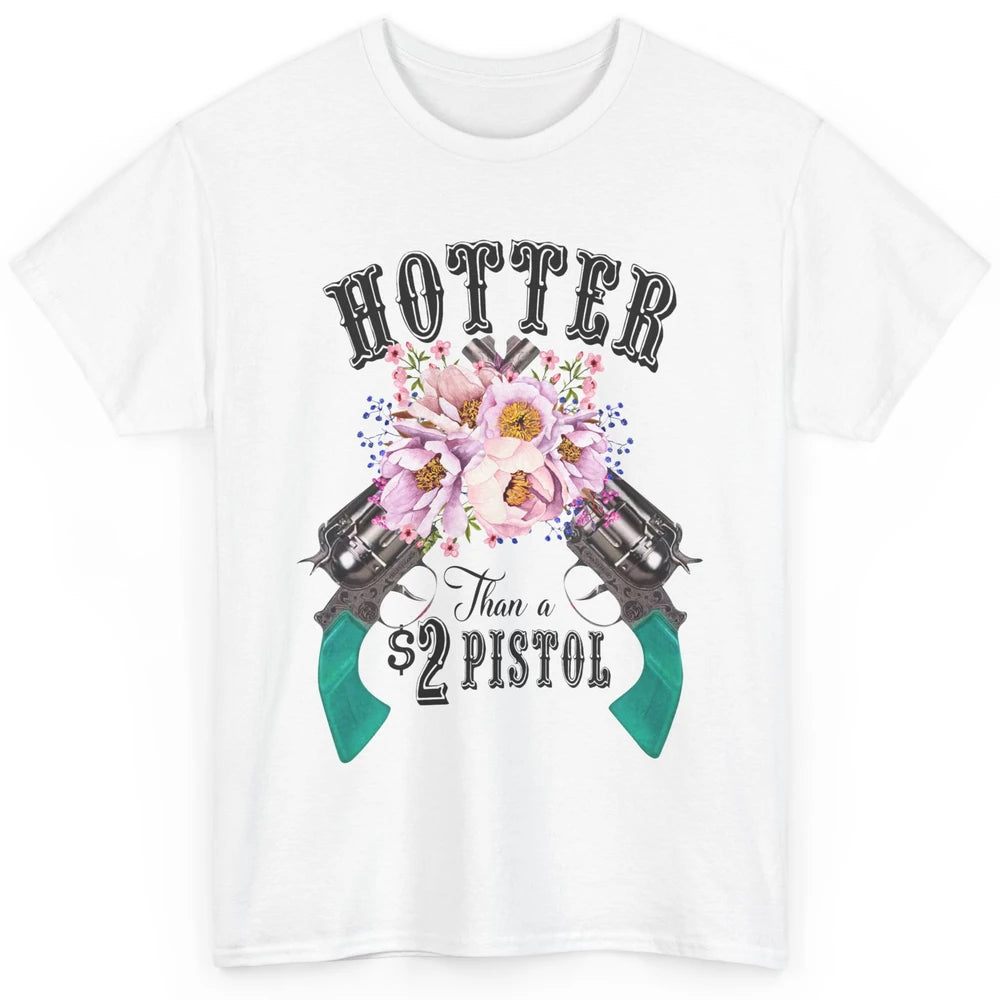 Floral Cowgirl Hotter Than A 2 Dollar Pistol Western Country Classic Unisex T-Shirt