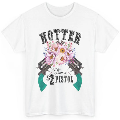 Floral Cowgirl Hotter Than A 2 Dollar Pistol Western Country Classic Unisex T-Shirt