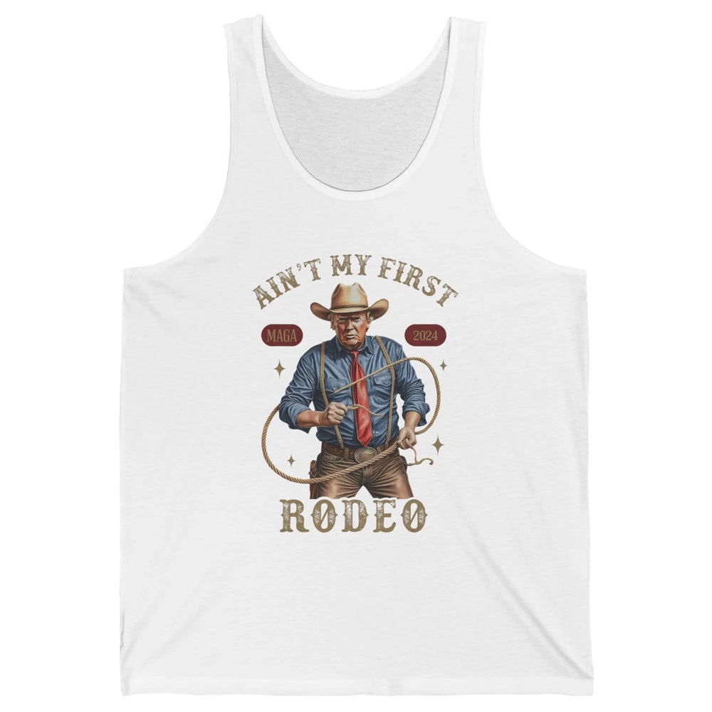 Ain't My First Rodeo Western Cowboy Funny Donald Trump President Howdy Political Sarcastic Unisex Jersey Tank