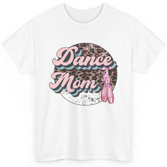 Dance Mom Leopard Ballet Shoes Ballet Dancing Mom Dance Mama Classic Unisex T-Shirt