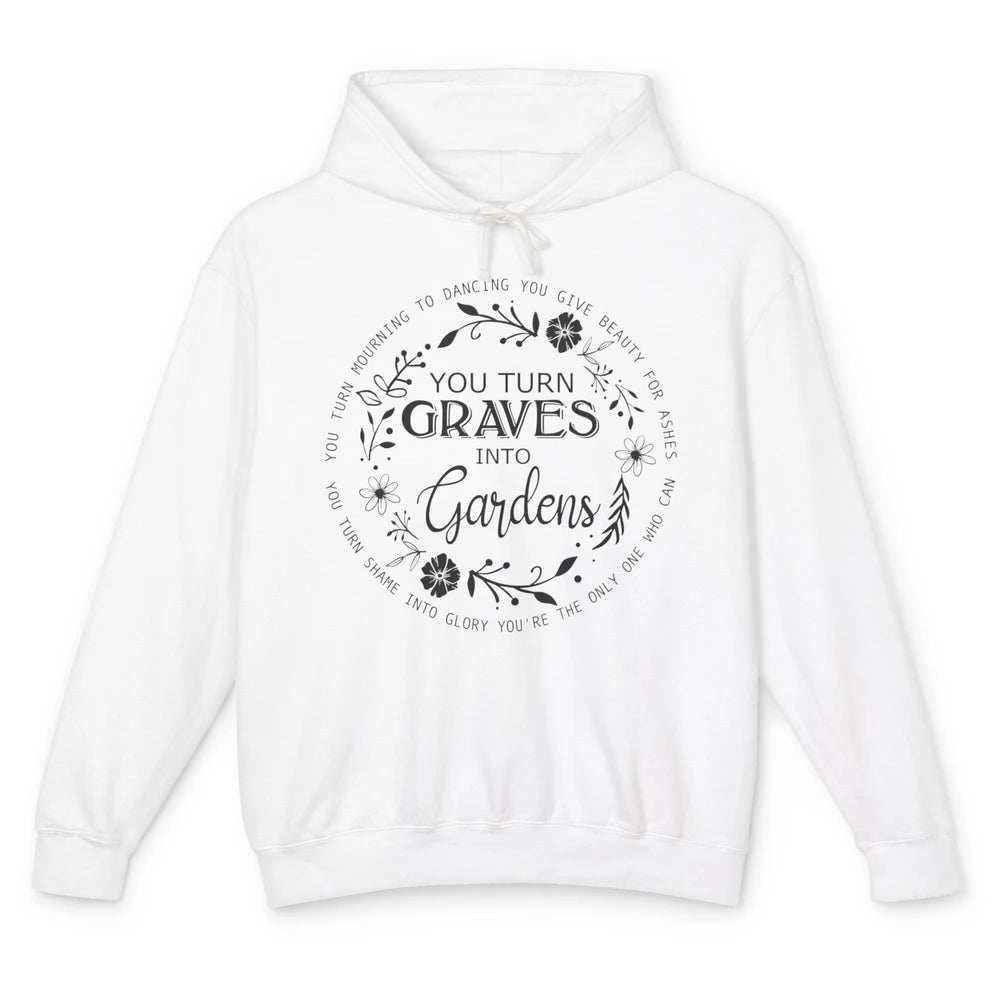 Christian You Turn Graves Into Gardens Religious Inspiration Unisex Lightweight Hoodie