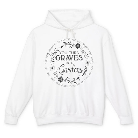 Christian You Turn Graves Into Gardens Religious Inspiration Unisex Lightweight Hoodie