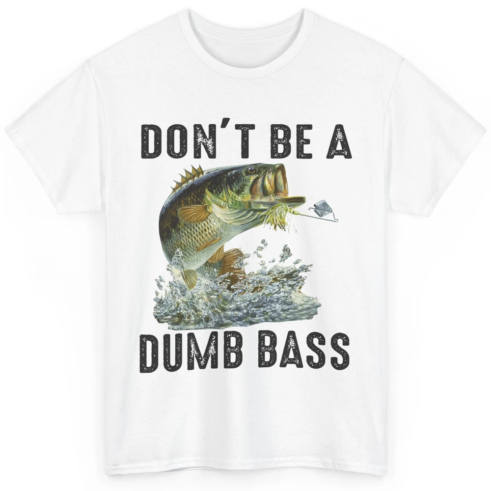 Funny Bass Fishing Don't Be A Dumb Bass Fisherman Reel Men Classic Unisex T-Shirt