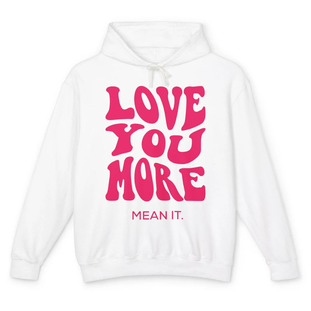 Groovy Love You More Mean It Inspirational Motivational Unisex Lightweight Hoodie