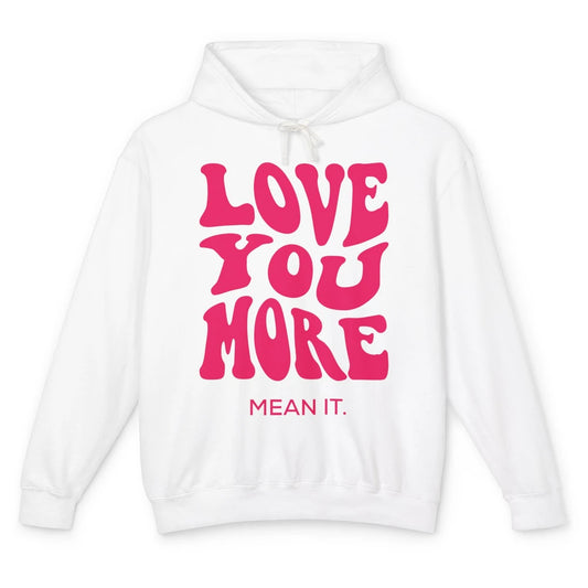 Groovy Love You More Mean It Inspirational Motivational Unisex Lightweight Hoodie