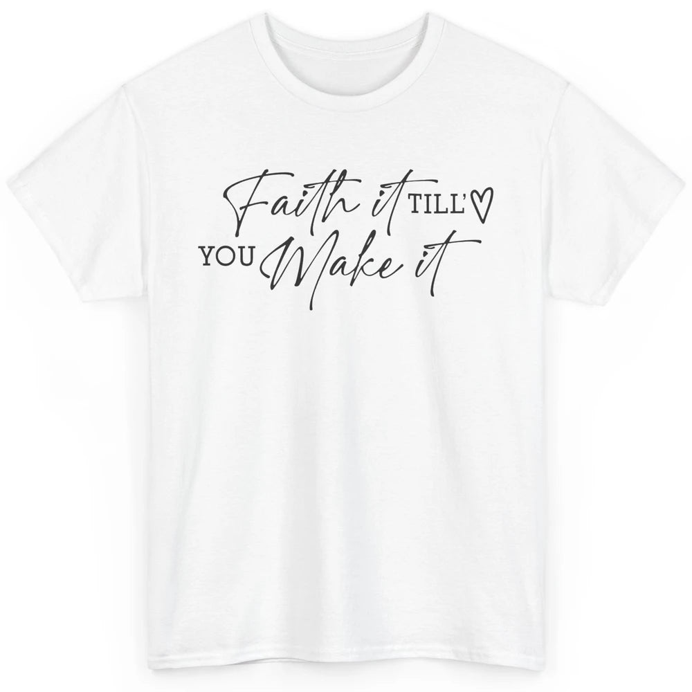 Faith It Till You Make It Christian Religious God Believer Classic Unisex T-Shirt